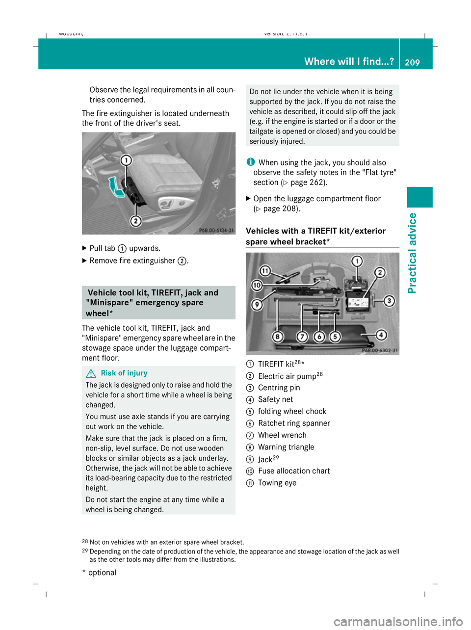 MERCEDES-BENZ GL SUV 2009  Owners Manual Observe the legal requirements in all coun-
tries concerned.
The fire extinguisher is located underneath
the front of the driver's seat. X
Pull tab :upwards.
X Remove fire extinguisher ;. Vehicle 
