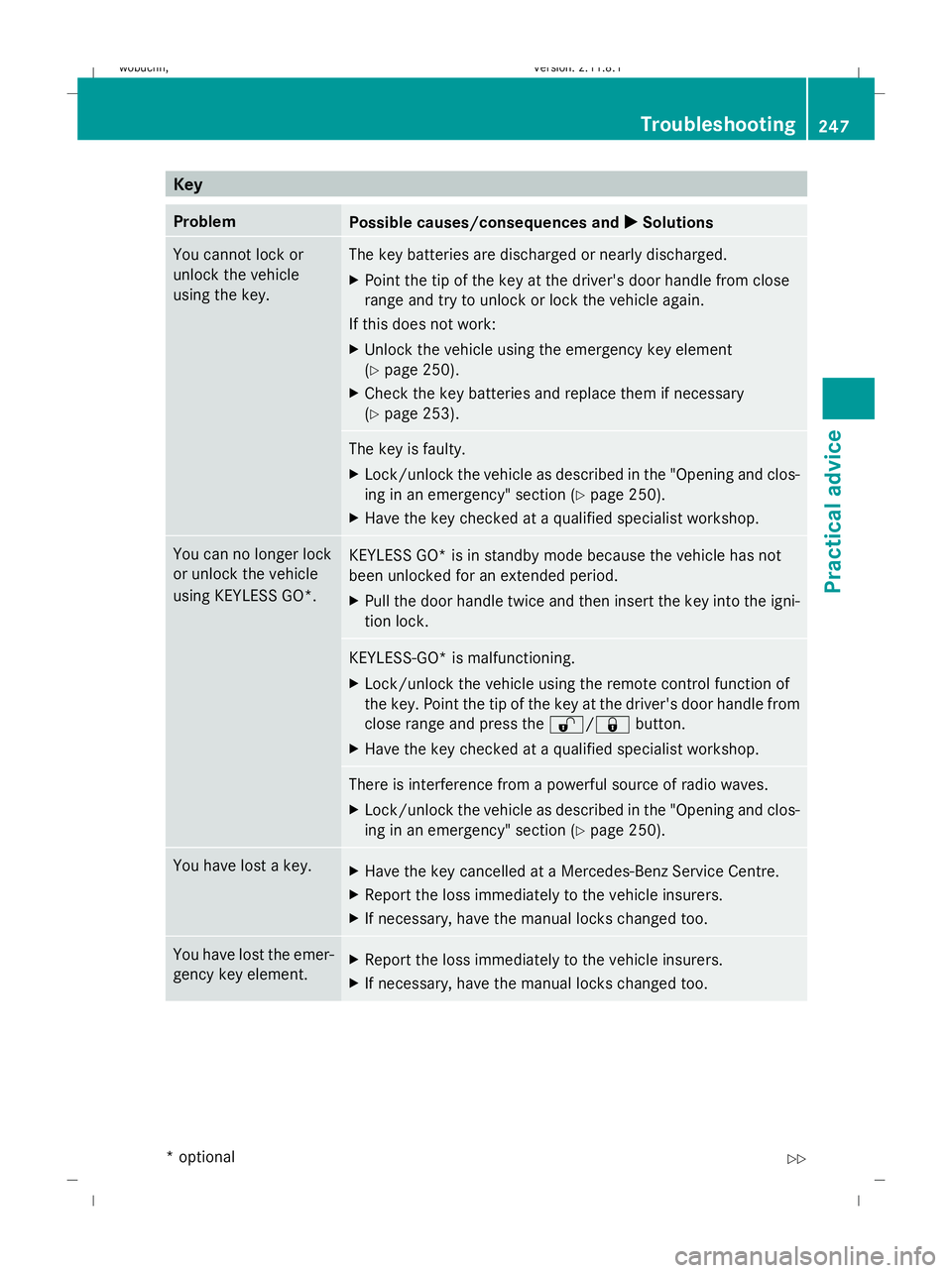 MERCEDES-BENZ GL SUV 2009  Owners Manual Key
Problem
Possible causes/consequences and
X
X Solutions You cannot lock or
unlock the vehicle
using the key. The key batteries are discharged or nearly discharged.
X
Point the tip of the key at the