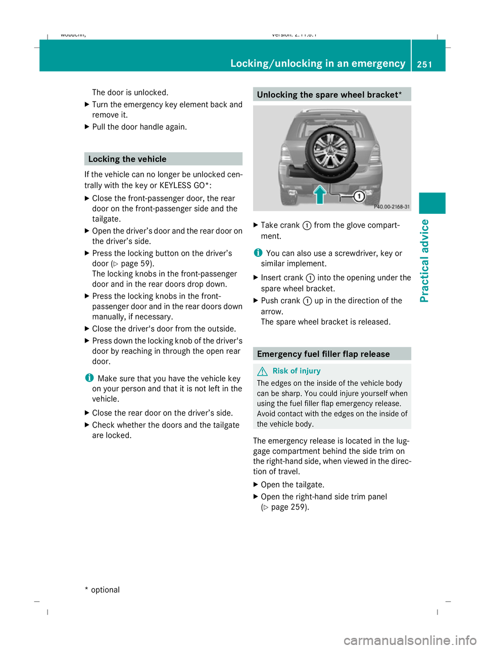 MERCEDES-BENZ GL SUV 2009  Owners Manual The door is unlocked.
X Turn the emergency key element back and
remove it.
X Pull the door handle again. Locking the vehicle
If the vehicle can no longer be unlocked cen-
trally with the key or KEYLES