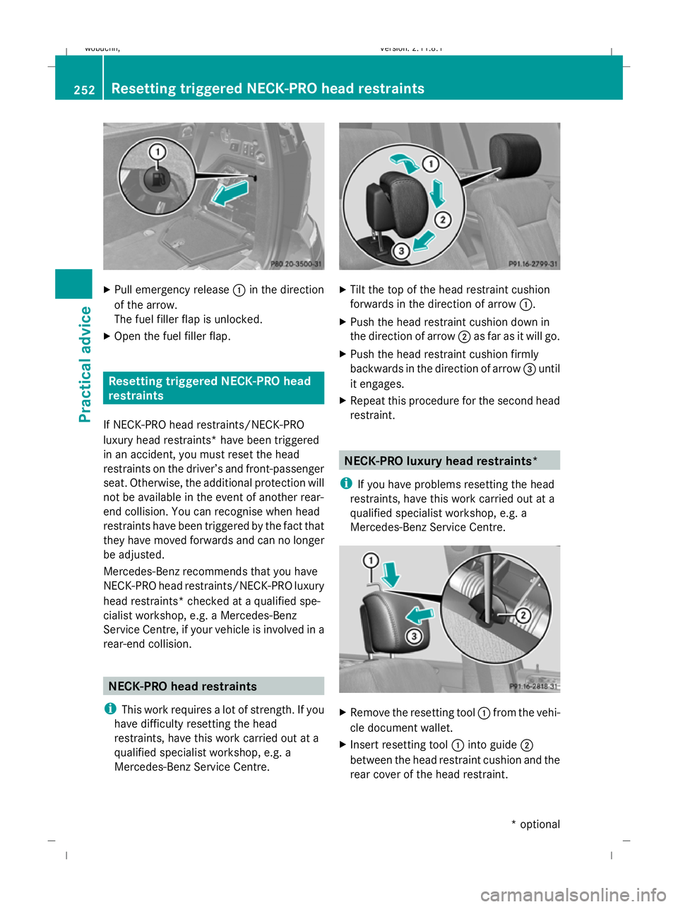 MERCEDES-BENZ GL SUV 2009  Owners Manual X
Pull emergency release :in the direction
of the arrow.
The fuel filler flap is unlocked.
X Open the fuel filler flap. Resetting triggered NECK-PRO head
restraints
If NECK-PRO head restraints/NECK-PR