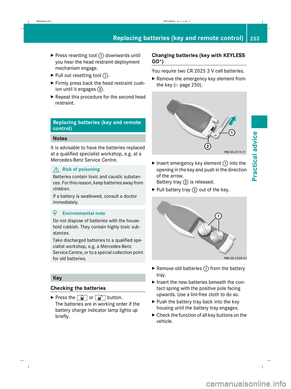 MERCEDES-BENZ GL SUV 2009  Owners Manual X
Press resetting tool :downwards until
you hear the head restraint deployment
mechanism engage.
X Pull out resetting tool :.
X Firmly press back the head restraint cush-
ion until it engages =.
X Rep