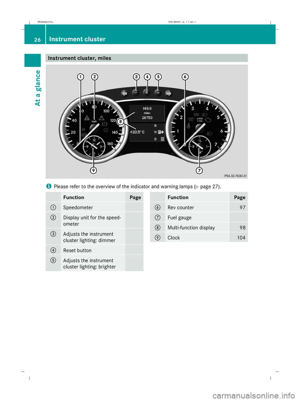 MERCEDES-BENZ GL SUV 2009  Owners Manual Instrument cluster, miles
i
Please refer to the overview of the indicator and warning lamps ( Ypage 27). Function Page
:
Speedometer
;
Display unit for the speed-
ometer
=
Adjusts the instrument
clust