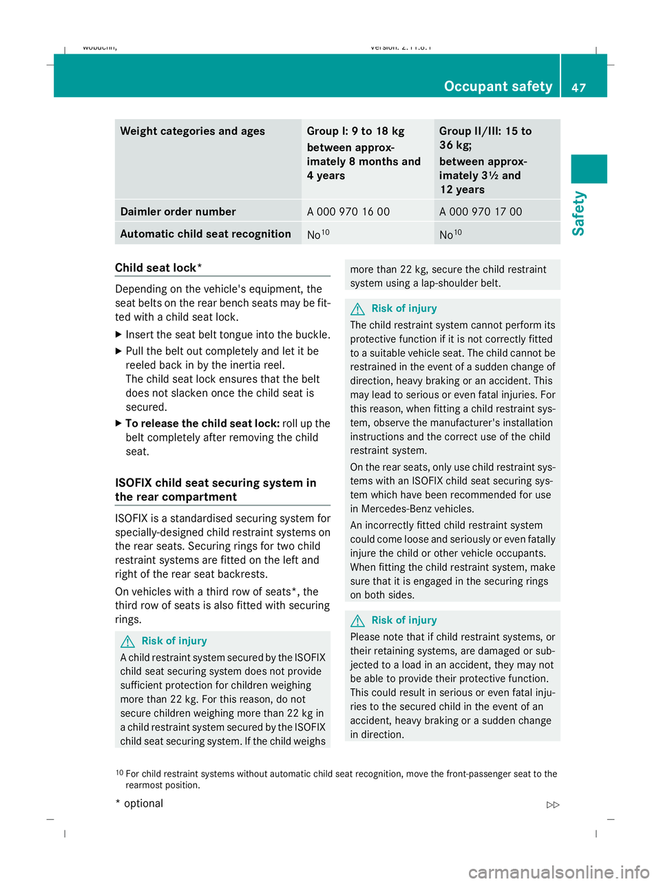MERCEDES-BENZ GL SUV 2009  Owners Manual Weight categories and ages Group I: 9 to 18 kg
between approx-
imately 8 months and
4 years Group II/III: 15 to
36 kg;
between approx-
imately 3½ and
12 years
Daimler order number
A 000 970 16 00 A 0