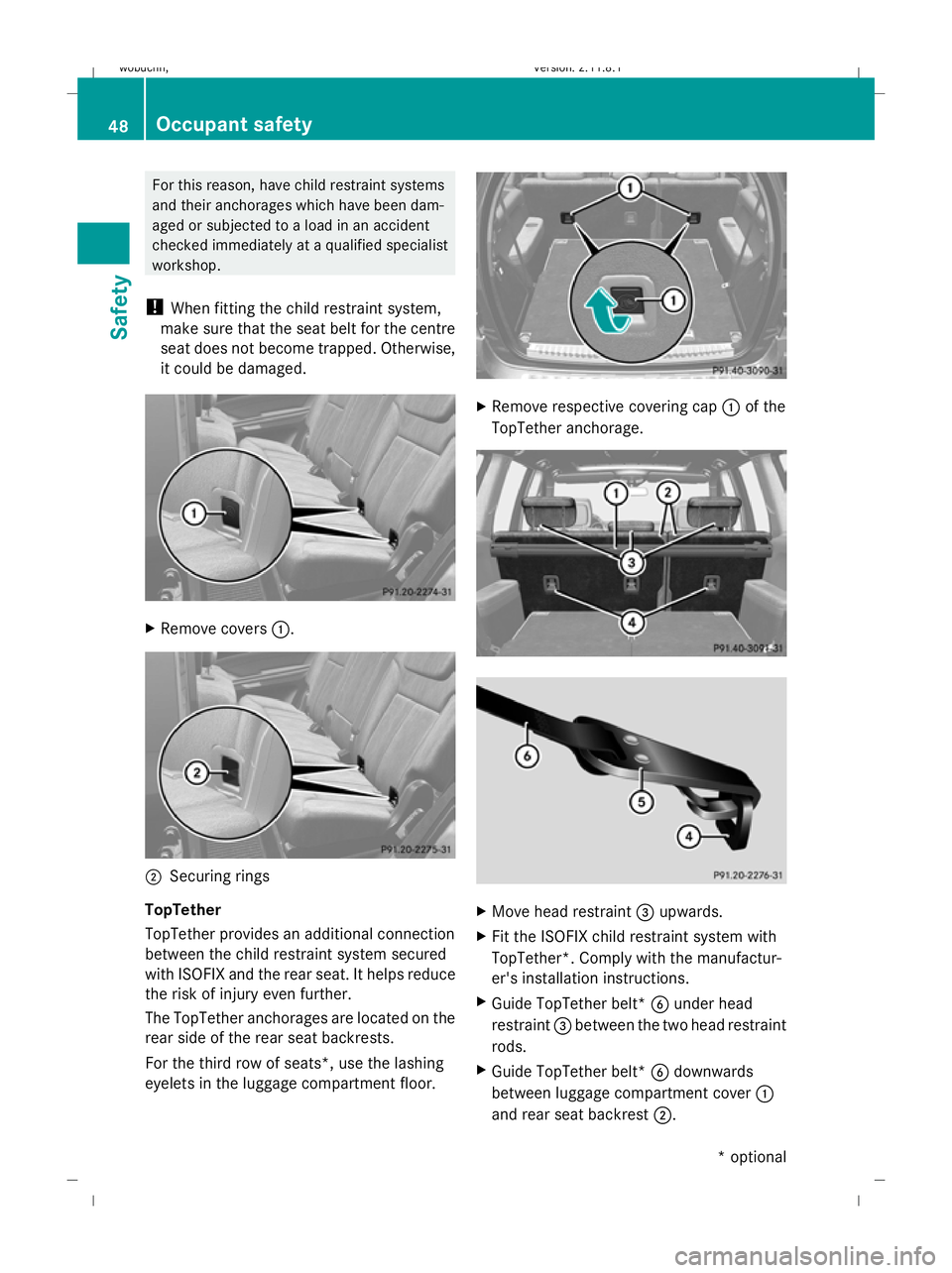 MERCEDES-BENZ GL SUV 2009  Owners Manual For this reason, have child restraint systems
and their anchorages which have been dam-
aged or subjected to a load in an accident
checked immediately at a qualified specialist
workshop.
! When fittin