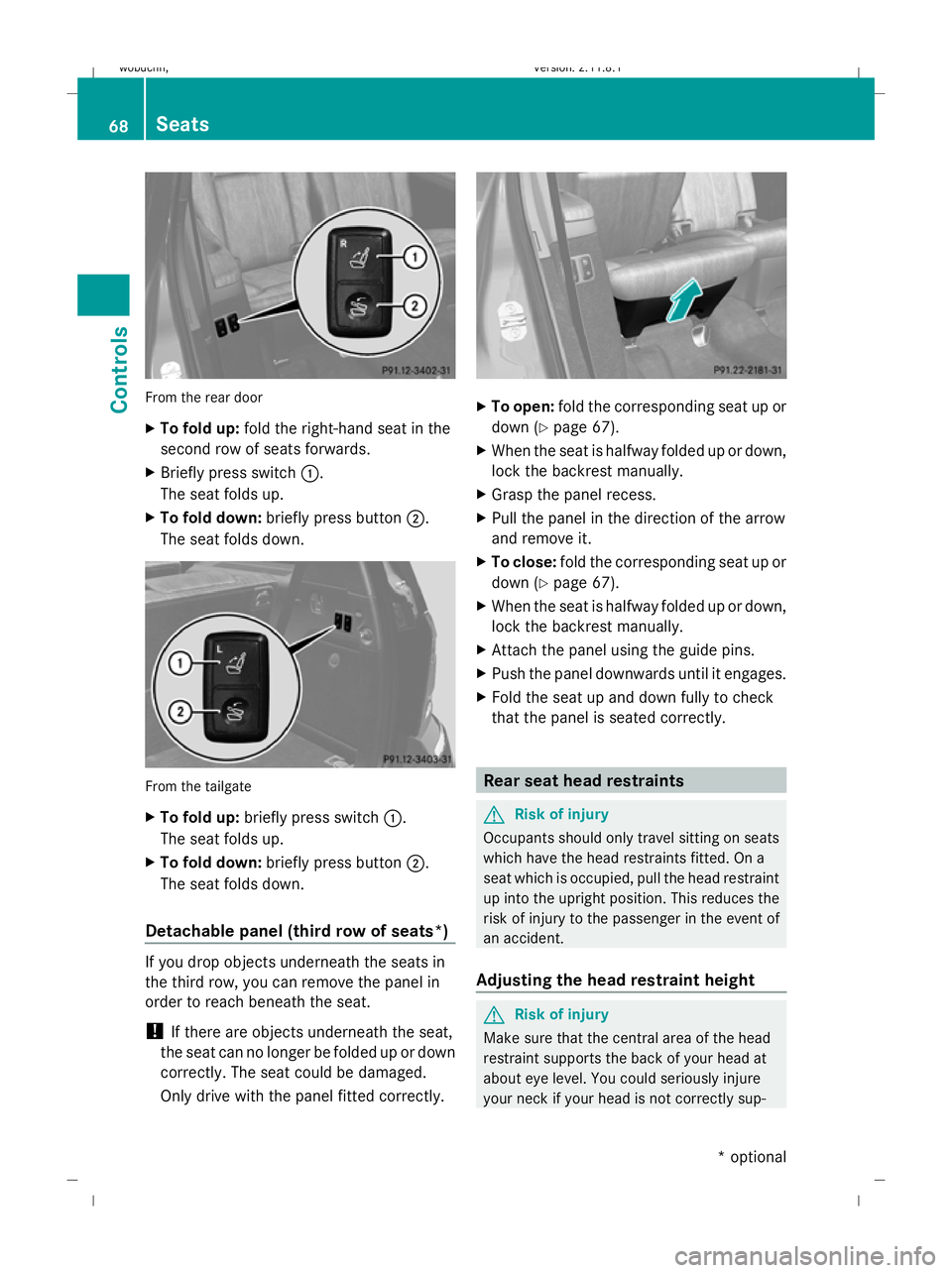 MERCEDES-BENZ GL SUV 2009  Owners Manual From the rear door
X
To fold up: fold the right-hand seat in the
second row of seats forwards.
X Briefly press switch :.
The seat folds up.
X To fold down: briefly press button ;.
The seat folds down.