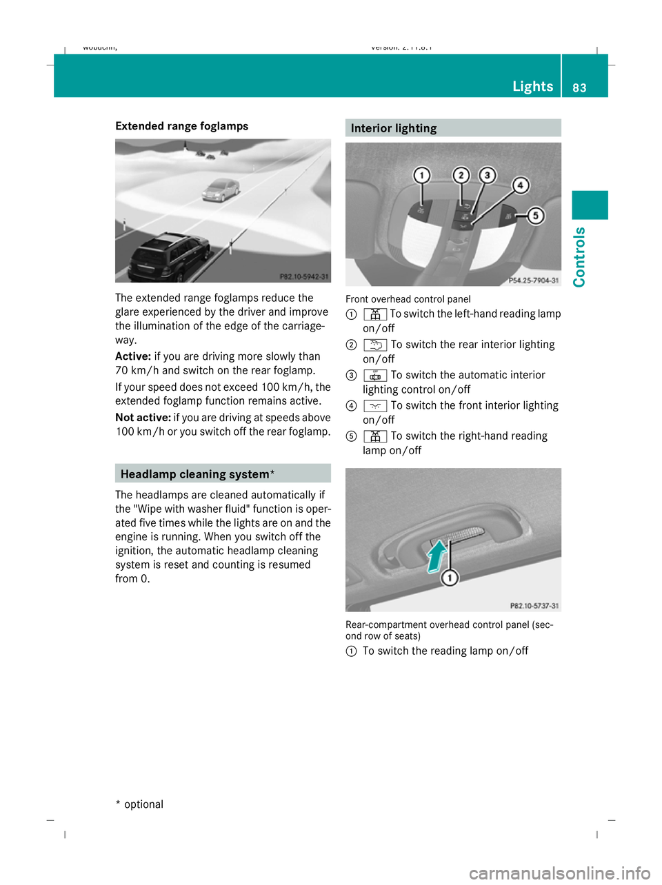 MERCEDES-BENZ GL SUV 2009  Owners Manual Extended range foglamps
The extended range foglamps reduce the
glare experienced by the driver and improve
the illumination of the edge of the carriage-
way.
Active:
if you are driving more slowly tha