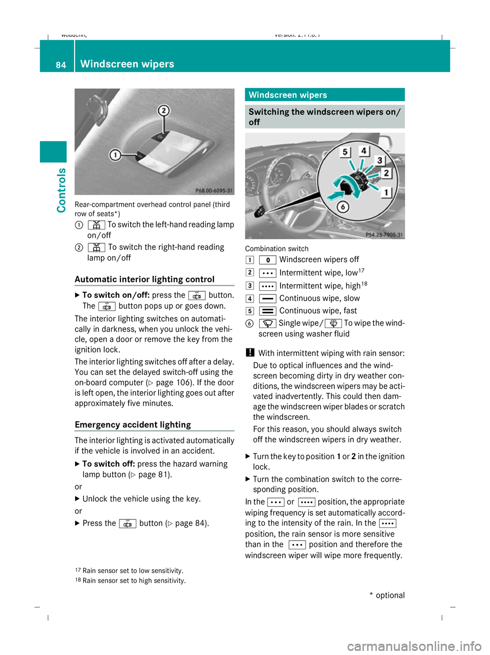 MERCEDES-BENZ GL SUV 2009  Owners Manual Rear-compartment overhead control panel (third
row of seats*)
:
p To switch the left-hand reading lamp
on/off
; p To switch the right-hand reading
lamp on/off
Automatic interior lighting control X
To 
