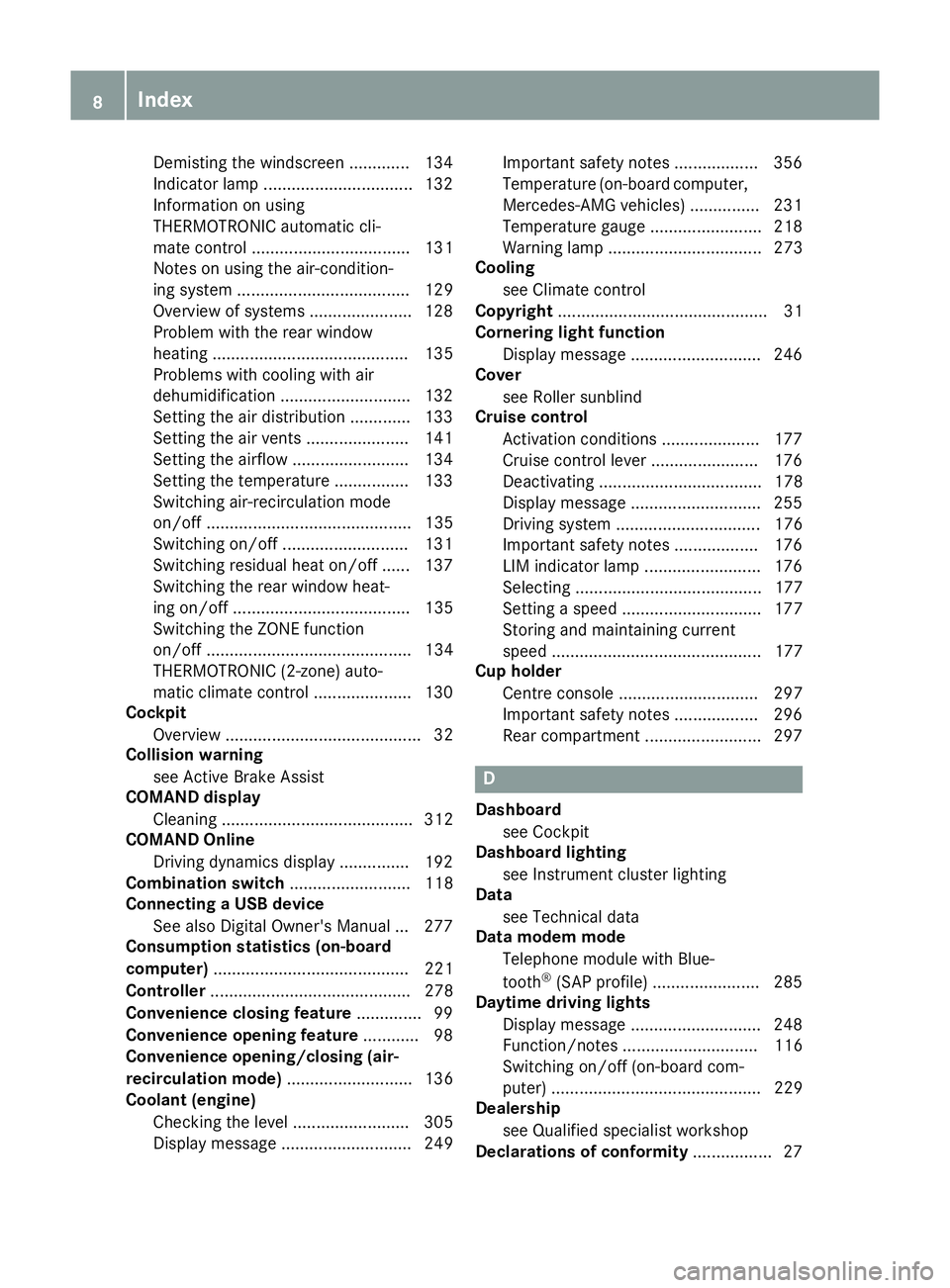 MERCEDES-BENZ GLA SUV 2017  Owners Manual Demisting the windscreen ............
.134
Indicator lamp ................................ 132
Information on using
THERMOTRONIC automatic cli-
mate control .................................. 131
Note