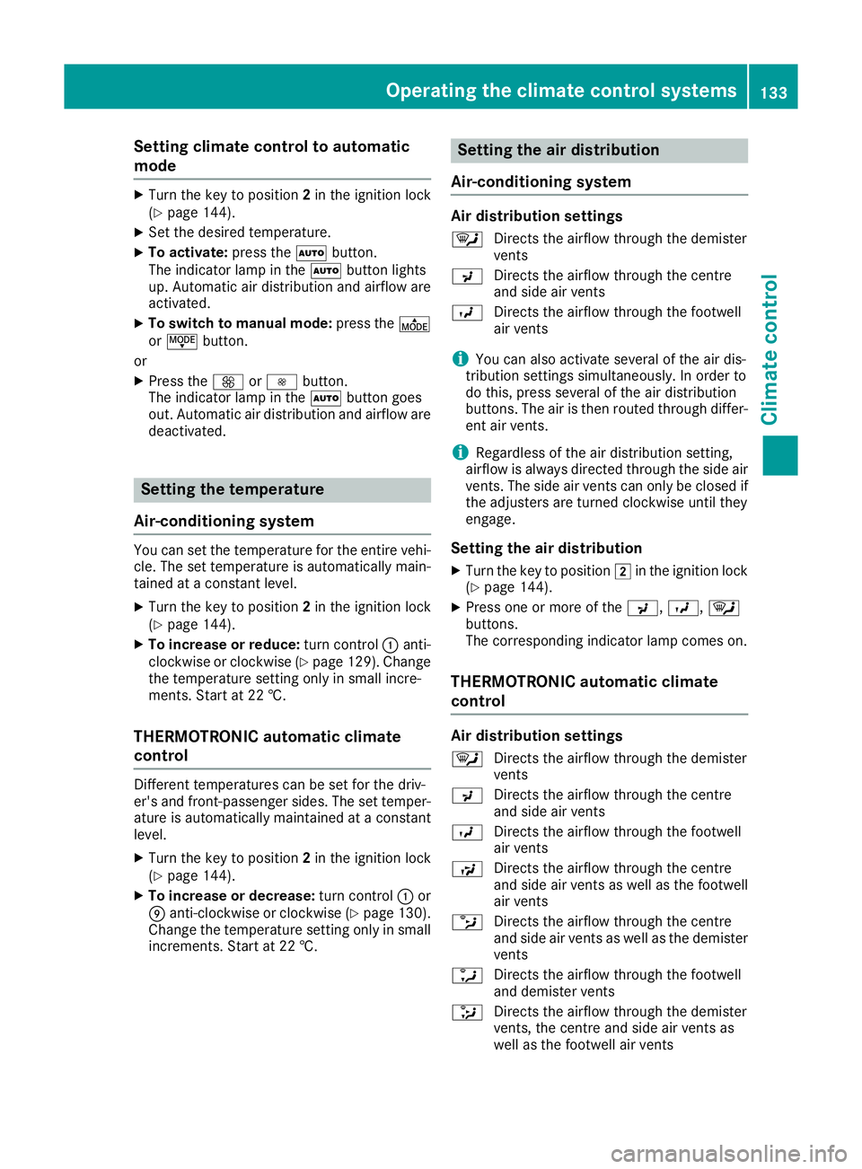 MERCEDES-BENZ GLA SUV 2017  Owners Manual Setting climate control to automatic
mode X
Turn the key to position 2in the ignition lock
(Y page 144).
X Set the desired temperature.
X To activate: press theÃbutton.
The indicator lamp in the Ãbu