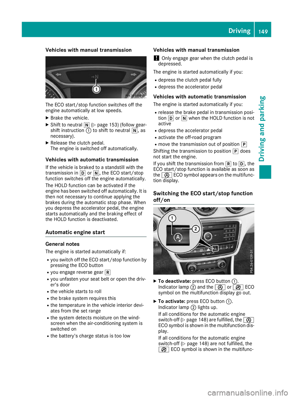 MERCEDES-BENZ GLA SUV 2017  Owners Manual Vehicles with manual transmission
The ECO start/stop function switches off the
engine automatically at low speeds.
X Brake the vehicle.
X Shift to neutral i(Ypage 153) (follow gear-
shift instruction 
