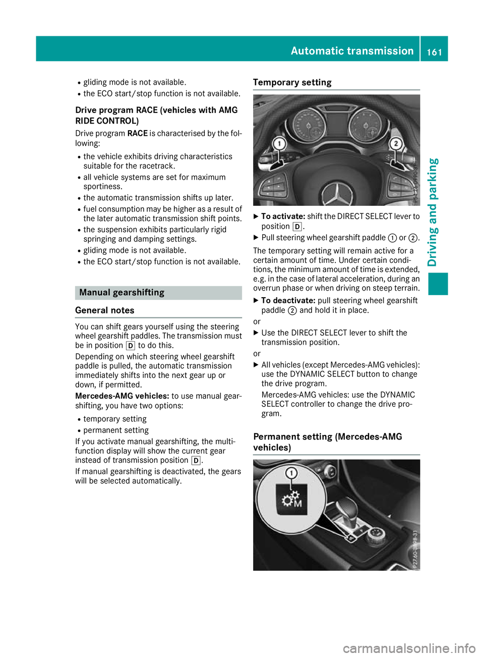 MERCEDES-BENZ GLA SUV 2017  Owners Manual R
gliding mode is not available.
R the ECO start/stop function is not available.
Drive program RACE (vehicles with AMG
RIDE CONTROL)
Drive program RACEis characterised by the fol-
lowing:
R the vehicl