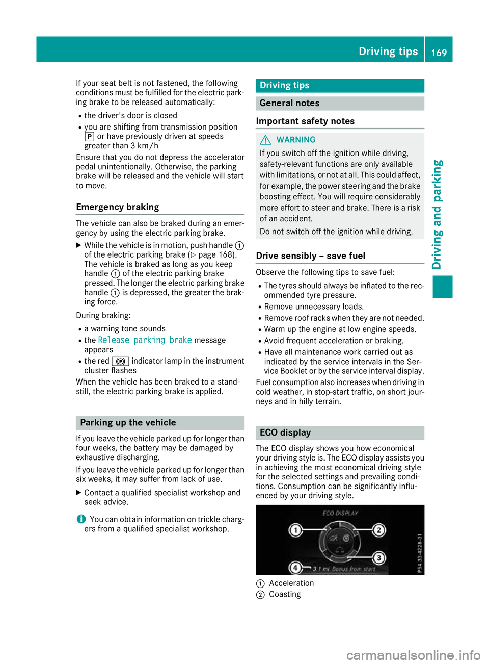 MERCEDES-BENZ GLA SUV 2017  Owners Manual If your seat belt is not fastened, the following
conditions must be fulfilled for the electric park- ing brake to be released automatically:
R the driver's door is closed
R you are shifting from t