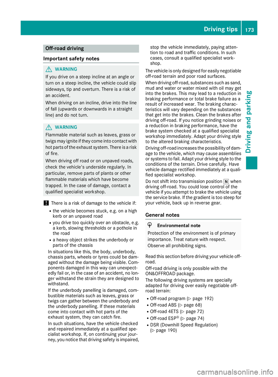 MERCEDES-BENZ GLA SUV 2017  Owners Manual Off-road driving
Important safety notes G
WARNING
If you drive on a steep incline at an angle or
turn on a steep incline, the vehicle could slip
sideways, tip and overturn. There is a risk of
an accid