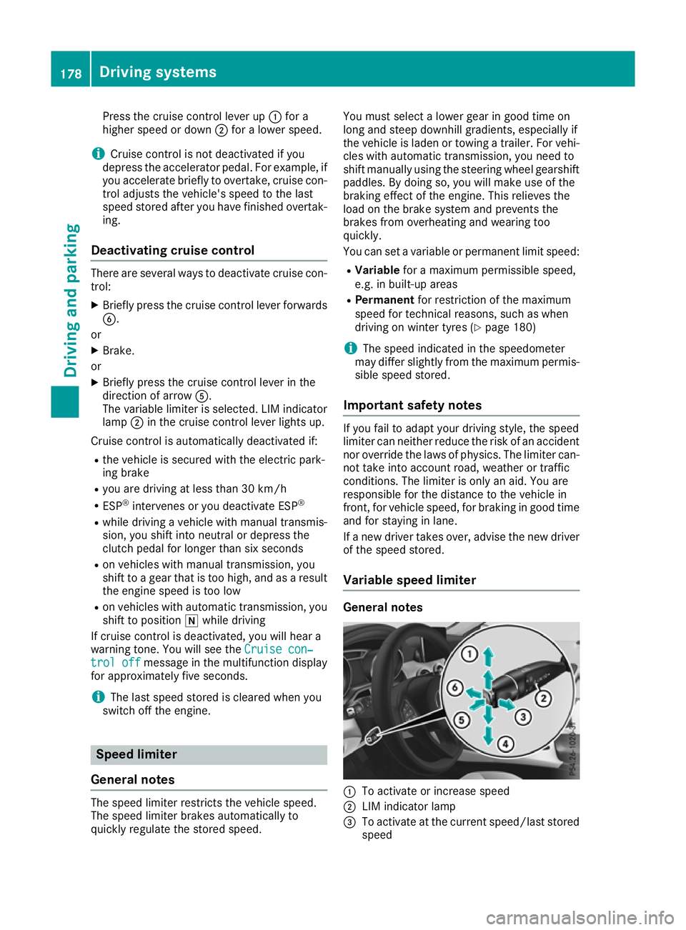 MERCEDES-BENZ GLA SUV 2017  Owners Manual Press the cruise control lever up
:for a
higher speed or down ;for a lower speed.
i Cruise control is not deactivated if you
depress the accelerator pedal. For example, if
you accelerate briefly to ov