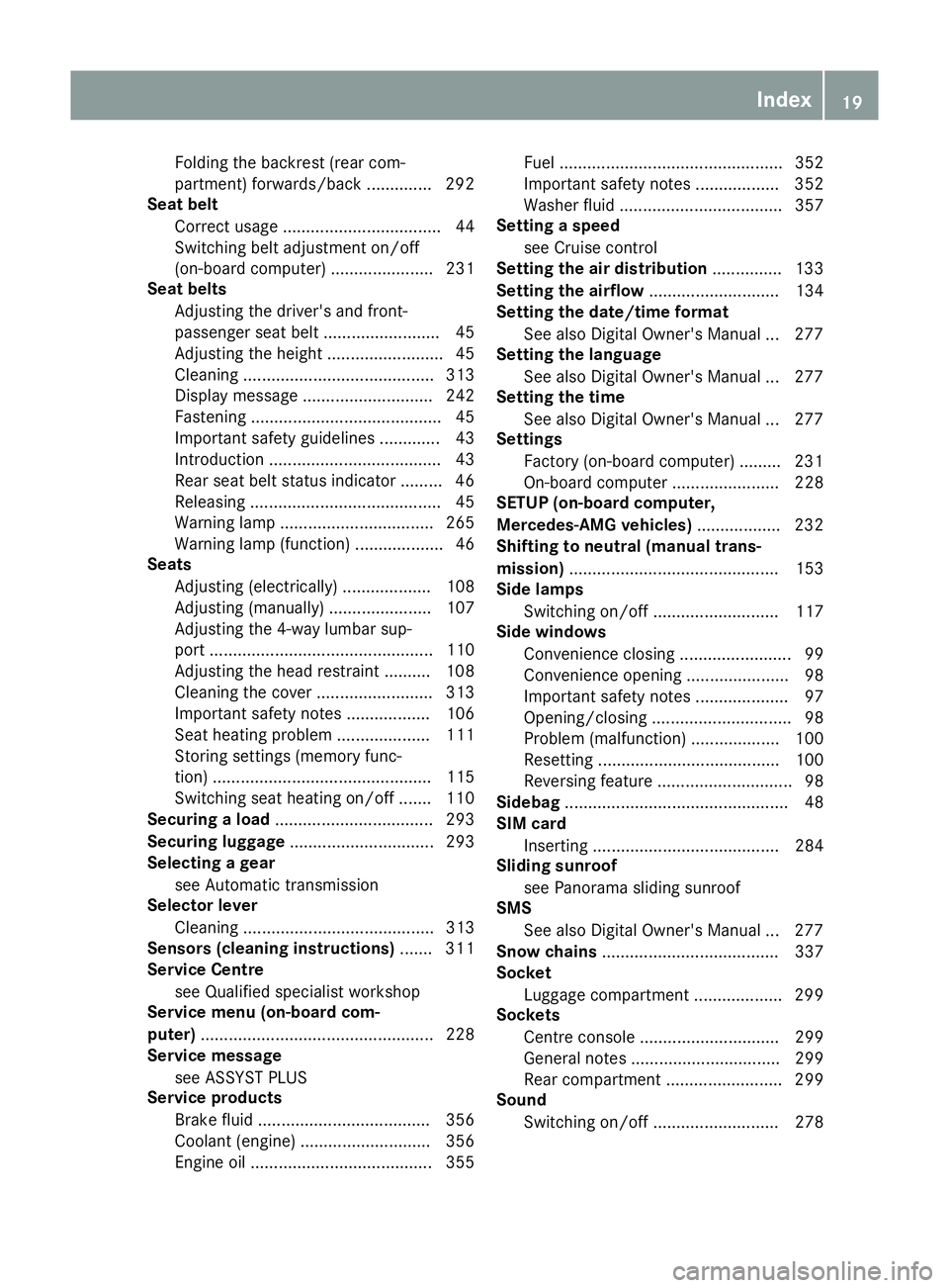 MERCEDES-BENZ GLA SUV 2017  Owners Manual Folding the backrest (rear com-
partment) forwards/back .............. 292
Seat belt
Correct usage .................................. 44
Switching belt adjustment on/off
(on-board computer) ..........