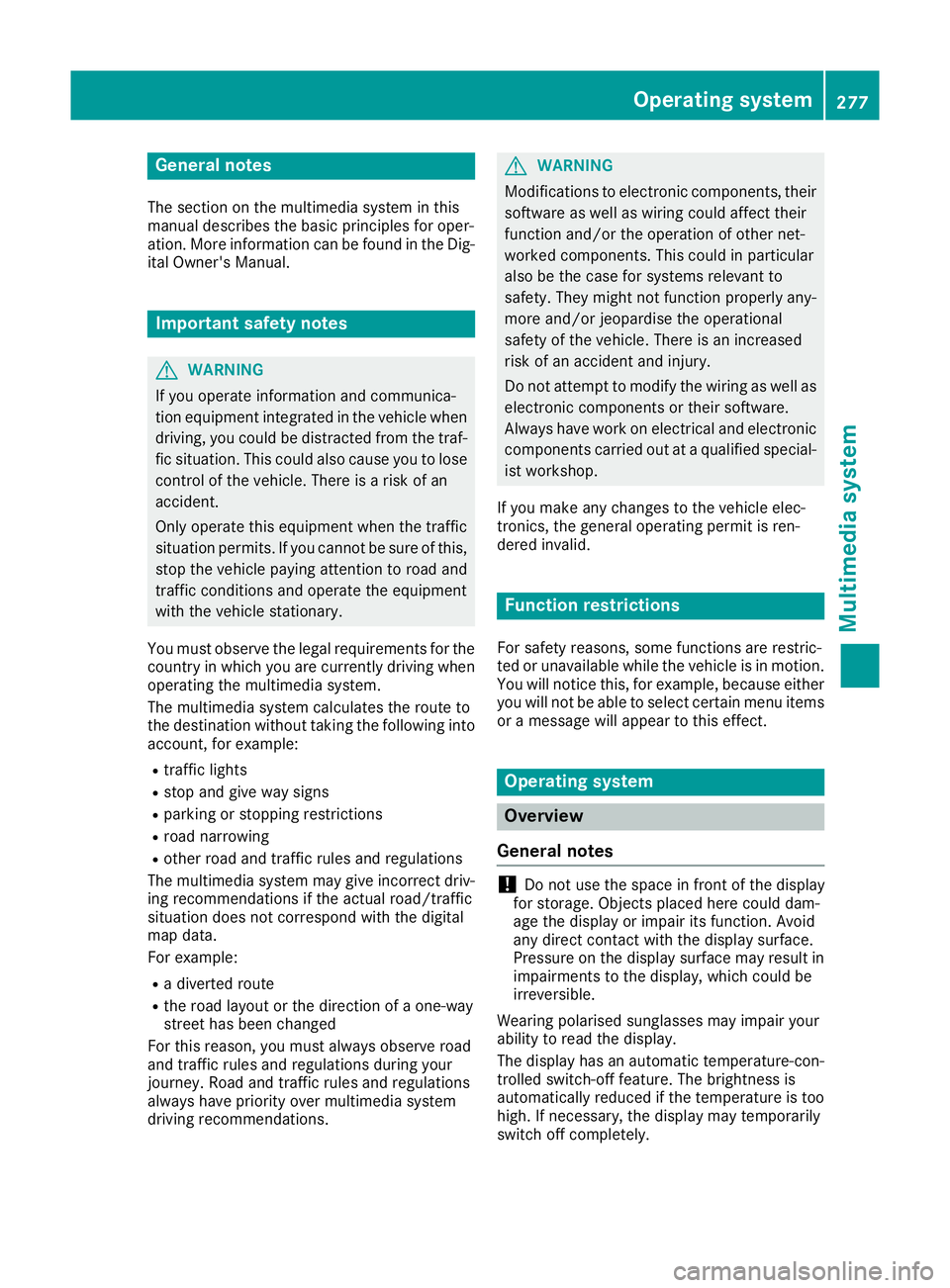 MERCEDES-BENZ GLA SUV 2017  Owners Manual General notes
The section on the multimedia system in this
manual describes the basic principles for oper-
ation. More information can be found in the Dig-
ital Owner's Manual. Important safety no
