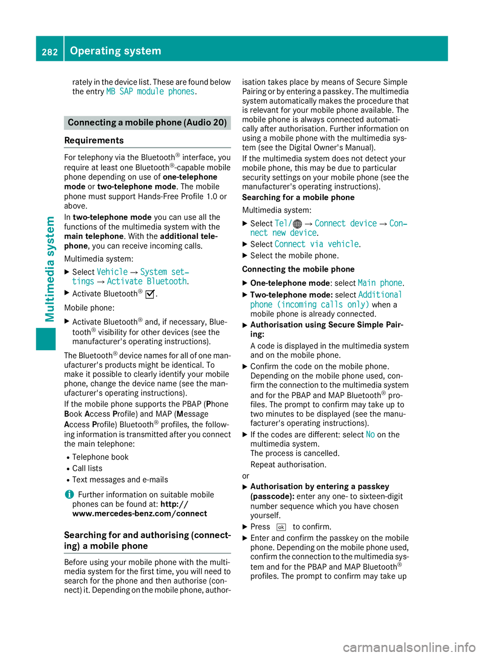 MERCEDES-BENZ GLA SUV 2017  Owners Manual rately in the device list. These are found below
the entry MB SAP module phones
MB SAP module phones. Connecting a mobile phone (Audio 20)
Requirements For telephony via the Bluetooth
®
interface, yo