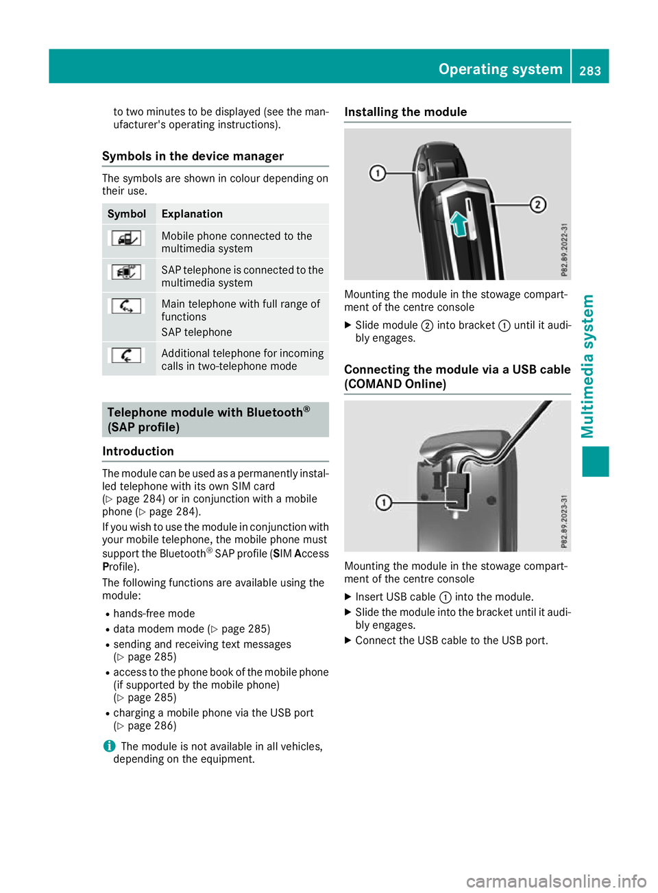 MERCEDES-BENZ GLA SUV 2017  Owners Manual to two minutes to be displayed (see the man-
ufacturer's operating instructions).
Symbols in the device manager The symbols are shown in colour depending on
their use. Symbol Explanation
Mobile ph
