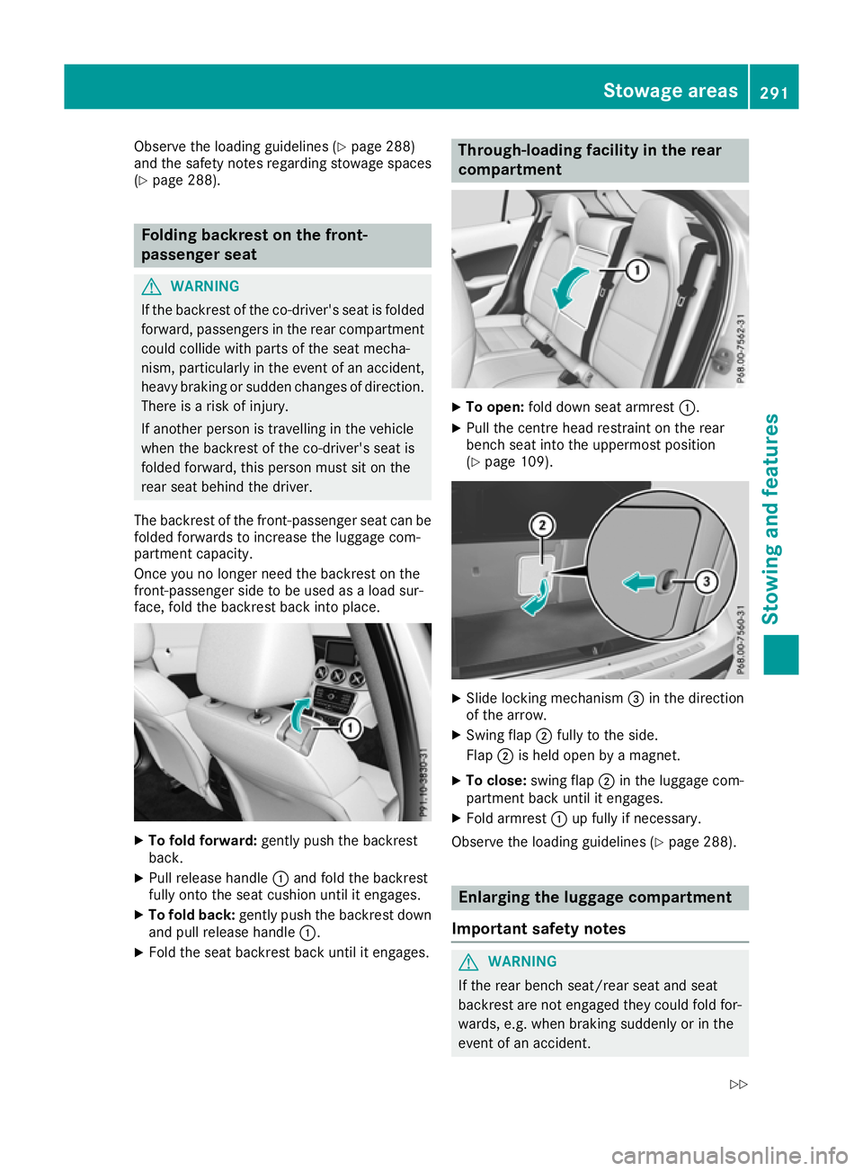 MERCEDES-BENZ GLA SUV 2017  Owners Manual Observe the loading guidelines (Y
page 288)
and the safety notes regarding stowage spaces
(Y page 288). Folding backrest on the front-
passenger seat
G
WARNING
If the backrest of the co-driver's s