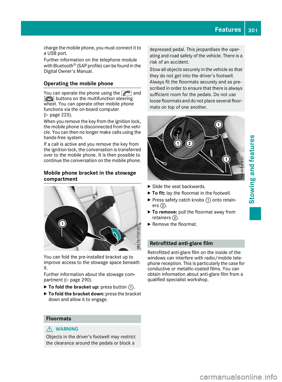 MERCEDES-BENZ GLA SUV 2017  Owners Manual charge the mobile phone, you must connect it to
a USB port.
Further information on the telephone module
with Bluetooth ®
(SAP profile) can be found in the
Digital Owner's Manual.
Operating the mo