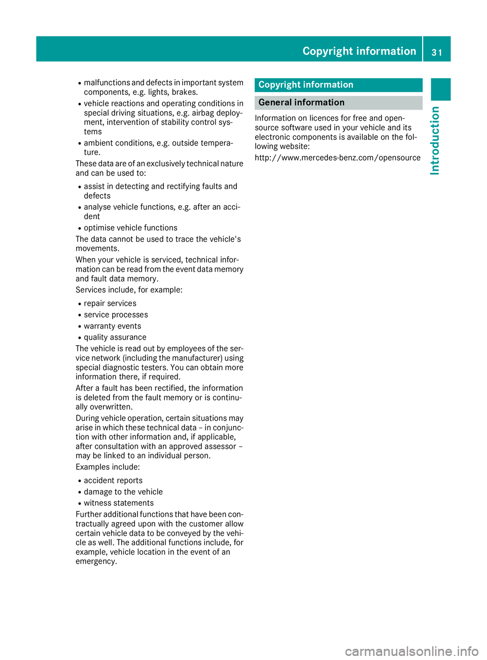MERCEDES-BENZ GLA SUV 2017  Owners Manual R
malfunctions and defects in important system
components, e.g. lights, brakes.
R vehicle reactions and operating conditions in
special driving situations, e.g. airbag deploy-
ment, intervention of st