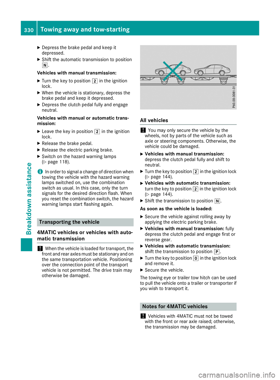 MERCEDES-BENZ GLA SUV 2017  Owners Manual X
Depress the brake pedal and keep it
depressed.
X Shift the automatic transmission to position
i.
Vehicles with manual transmission: X Turn the key to position 2in the ignition
lock.
X When the vehic
