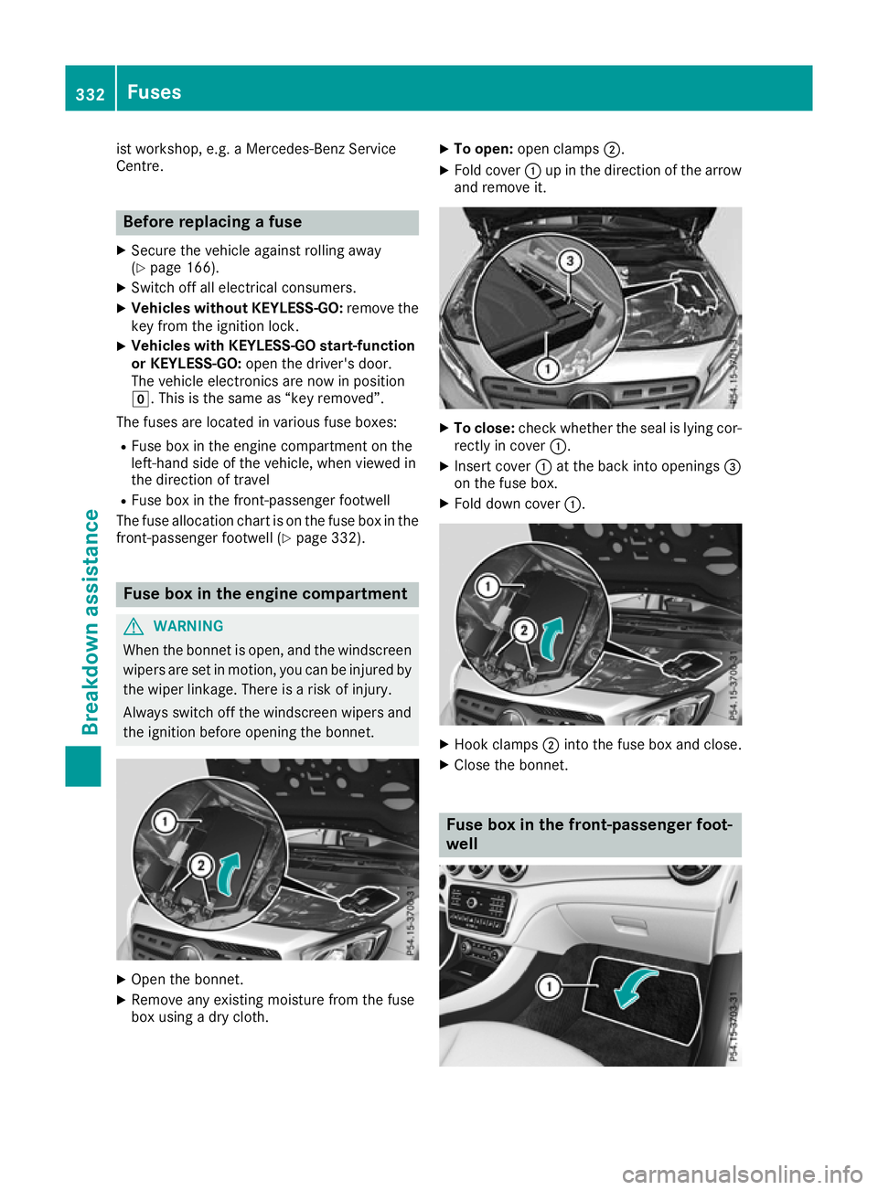 MERCEDES-BENZ GLA SUV 2017  Owners Manual ist workshop, e.g. a Mercedes-Benz Service
Centre. Before replacing a fuse
X Secure the vehicle against rolling away
(Y page 166).
X Switch off all electrical consumers.
X Vehicles without KEYLESS-GO: