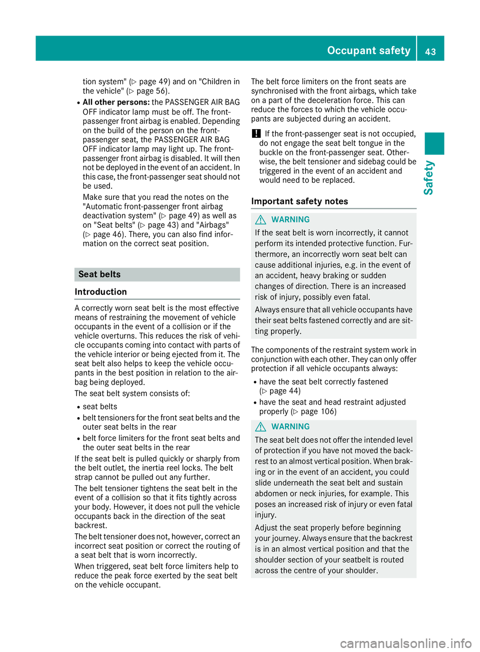 MERCEDES-BENZ GLA SUV 2017  Owners Manual tion system" (Y
page 49) and on "Children in
the vehicle" (Y page 56).
R All other persons: the PASSENGER AIR BAG
OFF indicator lamp must be off. The front-
passenger front airbag is enabl