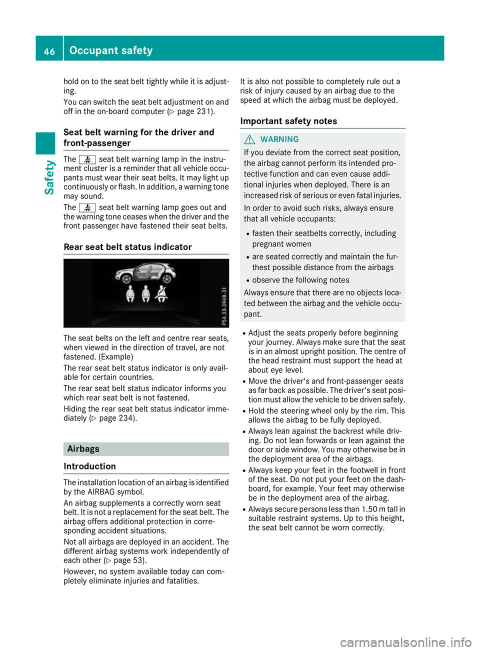 MERCEDES-BENZ GLA SUV 2017  Owners Manual hold on to the seat belt tightly while it is adjust-
ing.
You can switch the seat belt adjustment on and off in the on-board computer (Y page 231).
Seat belt warning for the driver and
front-passenger