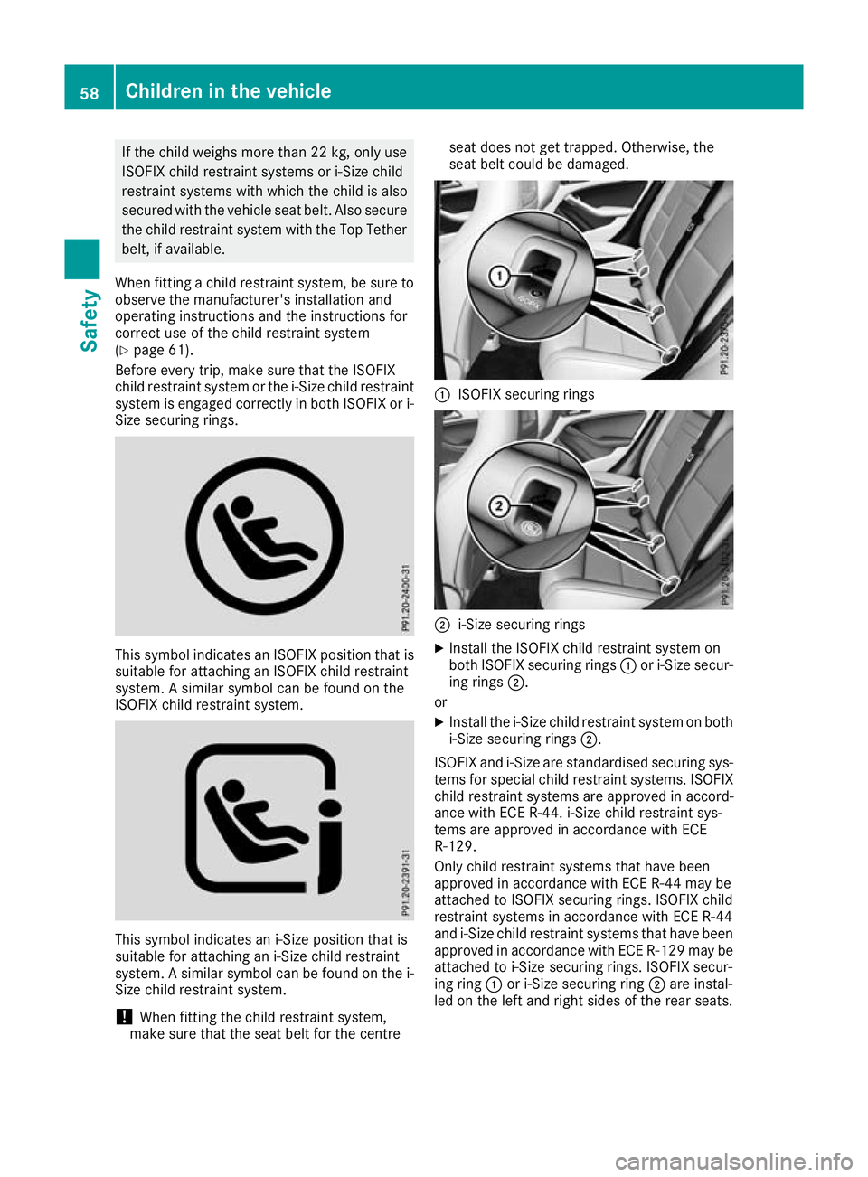 MERCEDES-BENZ GLA SUV 2017  Owners Manual If the child weighs more than 22 kg, only use
ISOFIX child restraint systems or i-Size child
restraint systems with which the child is also
secured with the vehicle seat belt. Also secure the child re