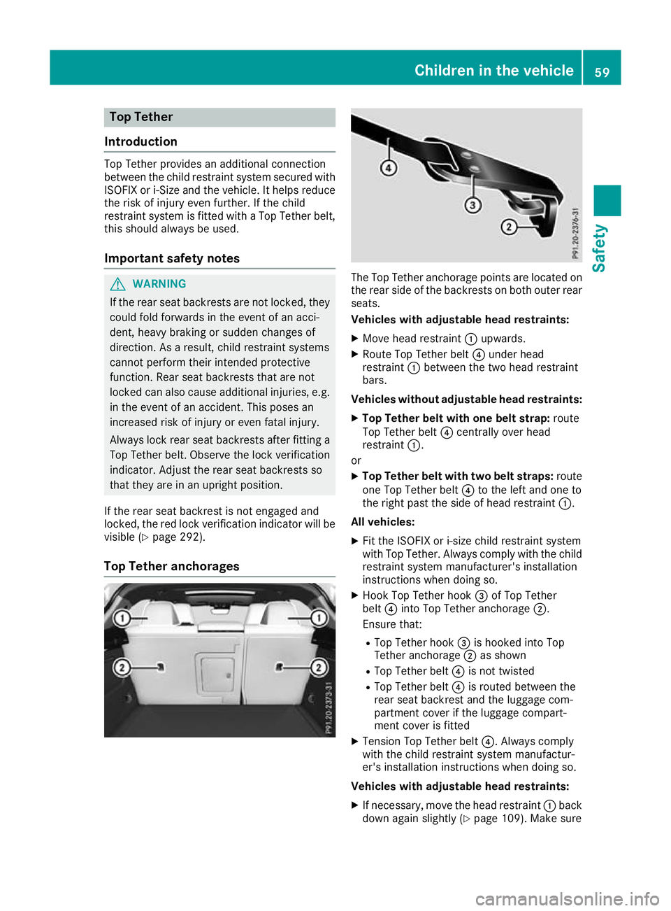 MERCEDES-BENZ GLA SUV 2017  Owners Manual Top Tether
Introduction Top Tether provides an additional connection
between the child restraint system secured with
ISOFIX or i-Size and the vehicle. It helps reduce
the risk of injury even further. 