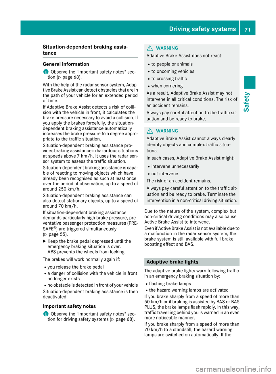 MERCEDES-BENZ GLA SUV 2017  Owners Manual Situation-dependent braking assis-
tance
General information
i Observe the "Important safety notes" sec-
tion (Y page 68).
With the help of the radar sensor system, Adap- tive Brake Assist can