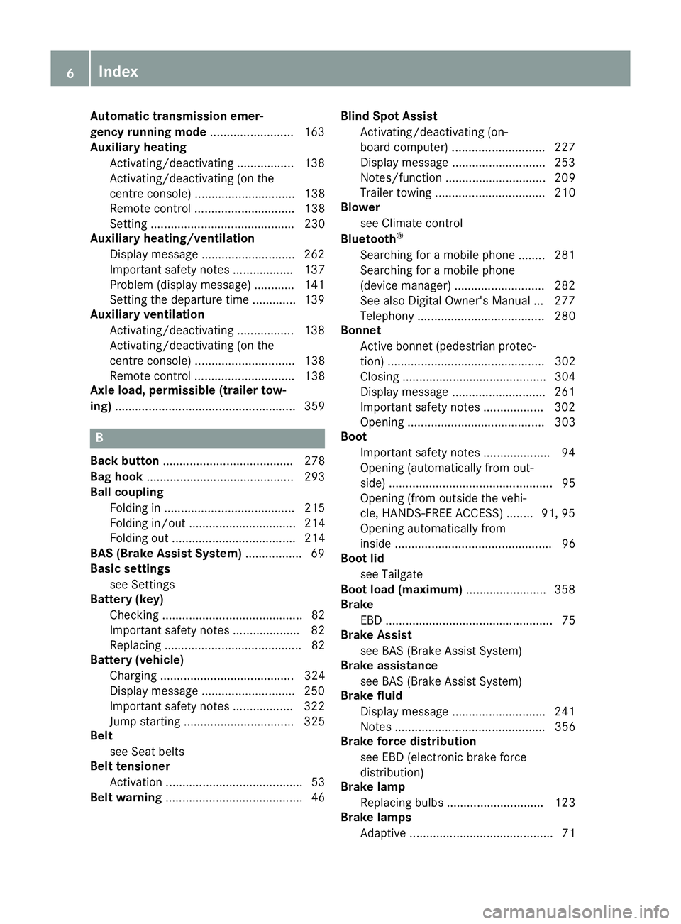 MERCEDES-BENZ GLA SUV 2017  Owners Manual Automatic transmission emer-
gency running mode
.........................163
Auxiliary heating
Activating/deactivating ................. 138
Activating/deactivating (on the
centre console )...........