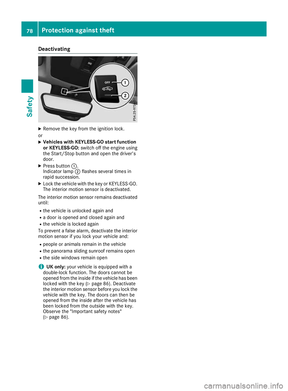 MERCEDES-BENZ GLA SUV 2017  Owners Manual Deactivating
X
Remove the key from the ignition lock.
or X Vehicles with KEYLESS-GO start function
or KEYLESS-GO: switch off the engine using
the Start/Stop button and open the driver's
door.
X Pr