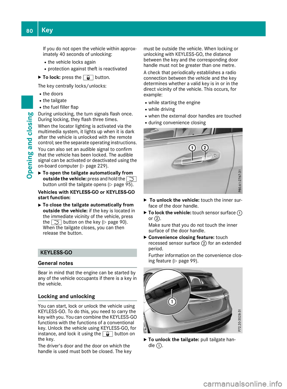 MERCEDES-BENZ GLA SUV 2017  Owners Manual If you do not open the vehicle within approx-
imately 40 seconds of unlocking:
R the vehicle locks again
R protection against theft is reactivated
X To lock: press the &button.
The key centrally locks