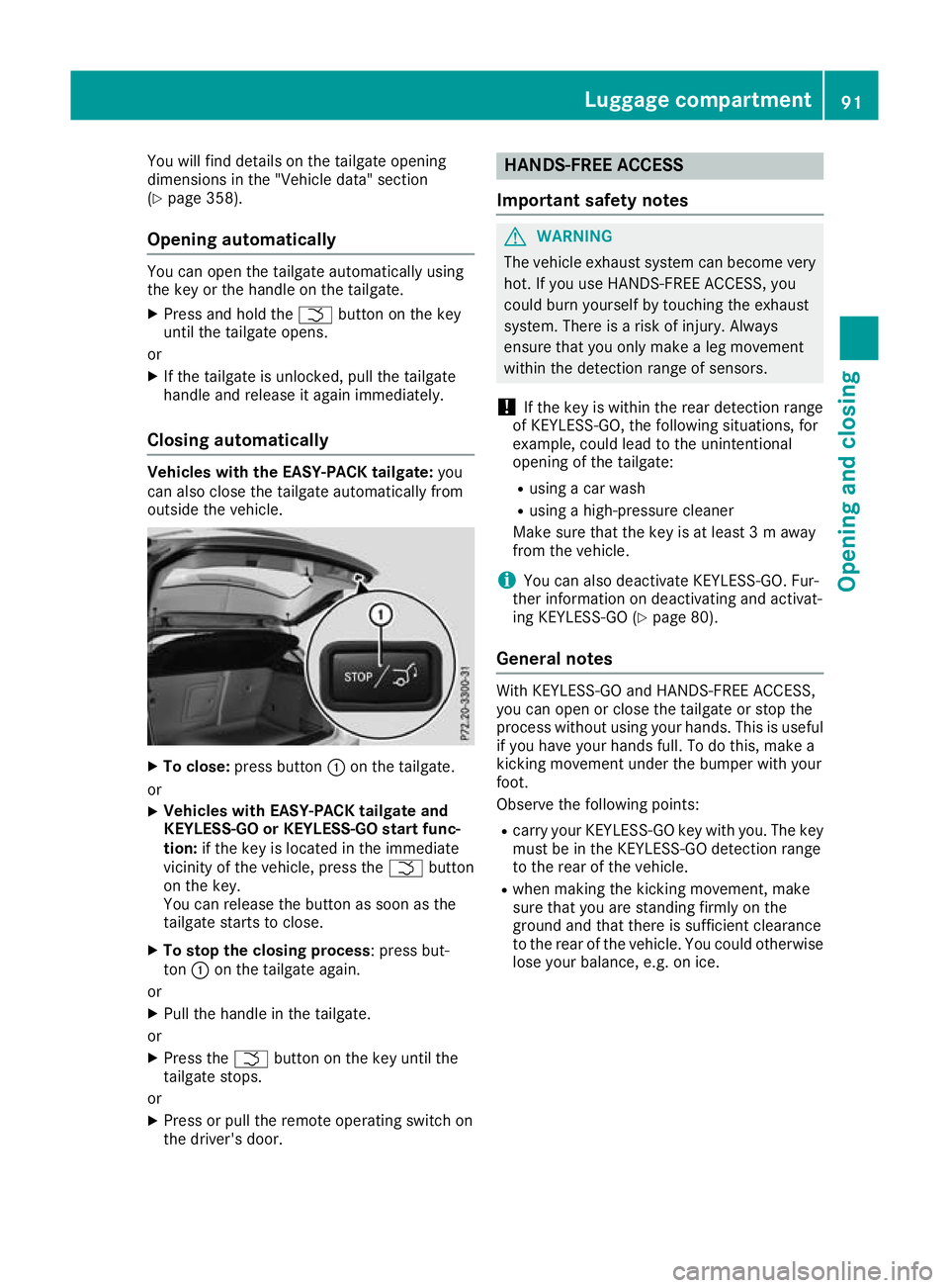 MERCEDES-BENZ GLA SUV 2017  Owners Manual You will find details on the tailgate opening
dimensions in the "Vehicle data" section
(Y page 358).
Opening automatically You can open the tailgate automatically using
the key or the handle o