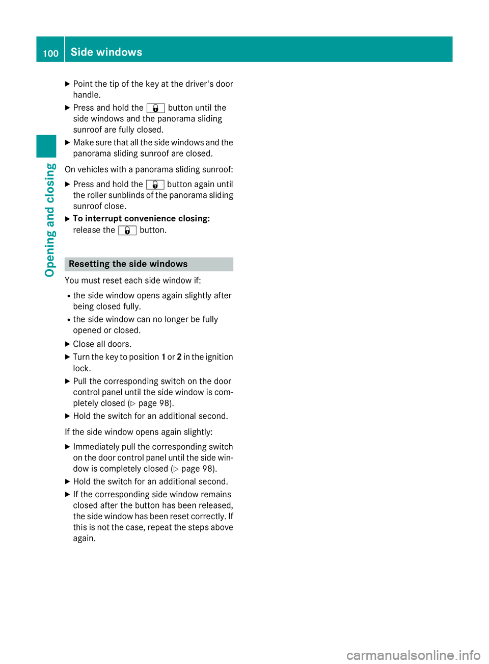 MERCEDES-BENZ GLA SUV 2013 Owners Manual X
Point the tip of the key at the driver's door
handle.
X Press and hold the &button until the
side windows and the panorama sliding
sunroof are fully closed.
X Make sure that all the side windows MERCEDES-BENZ GLA SUV 2013 Owners Manual X
Point the tip of the key at the driver's door
handle.
X Press and hold the &button until the
side windows and the panorama sliding
sunroof are fully closed.
X Make sure that all the side windows