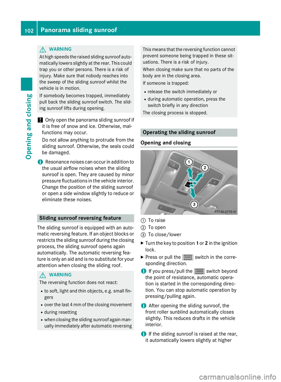 MERCEDES-BENZ GLA SUV 2013 Owners Manual G
WARNING
At high speeds the raised sliding sunroof auto- matically lowers slightly at the rear. This could
trap you or other persons. There is a risk of
injury. Make sure that nobody reaches into
the MERCEDES-BENZ GLA SUV 2013 Owners Manual G
WARNING
At high speeds the raised sliding sunroof auto- matically lowers slightly at the rear. This could
trap you or other persons. There is a risk of
injury. Make sure that nobody reaches into
the