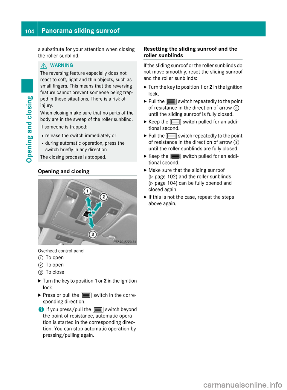 MERCEDES-BENZ GLA SUV 2013 Owners Manual a substitute for your attention when closing
the roller sunblind. G
WARNING
The reversing feature especially does not
react to soft, light and thin objects, such as
small fingers. This means that the MERCEDES-BENZ GLA SUV 2013 Owners Manual a substitute for your attention when closing
the roller sunblind. G
WARNING
The reversing feature especially does not
react to soft, light and thin objects, such as
small fingers. This means that the