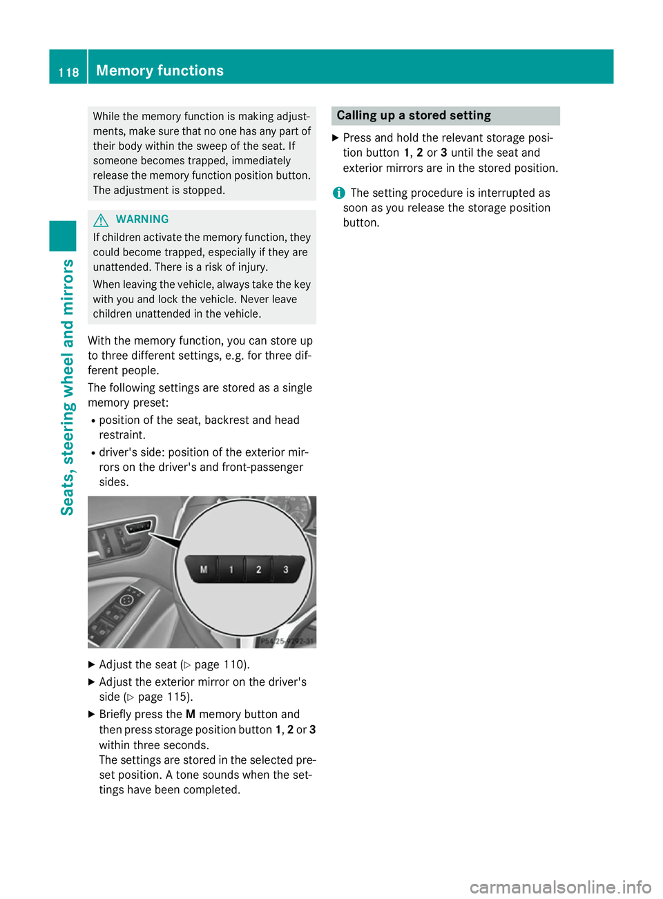 MERCEDES-BENZ GLA SUV 2013 Owners Manual While the memory function is making adjust-
ments, make sure that no one has any part of their body within the sweep of the seat. If
someone becomes trapped, immediately
release the memory function po MERCEDES-BENZ GLA SUV 2013 Owners Manual While the memory function is making adjust-
ments, make sure that no one has any part of their body within the sweep of the seat. If
someone becomes trapped, immediately
release the memory function po