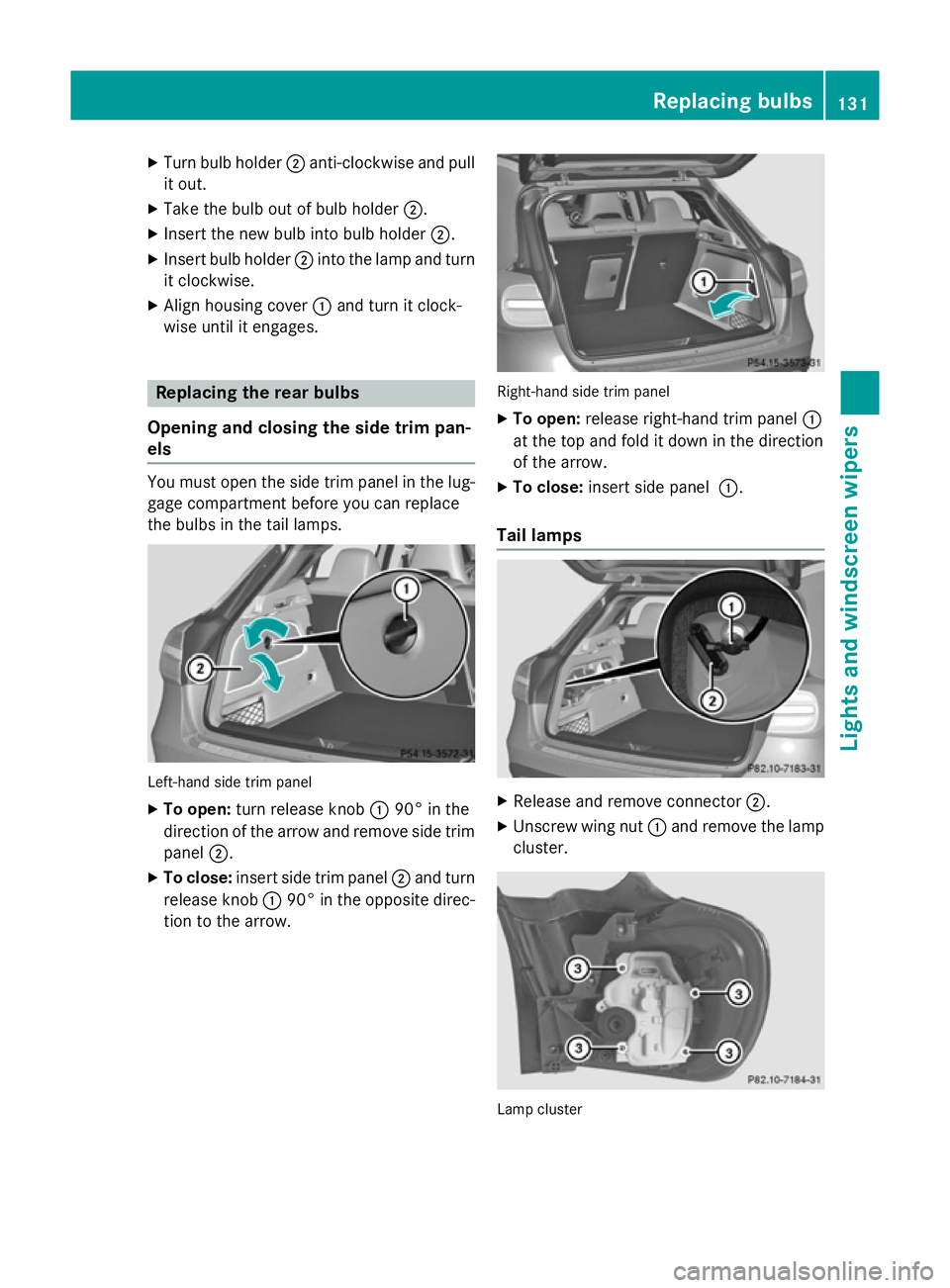 MERCEDES-BENZ GLA SUV 2013  Owners Manual X
Turn bulb holder ;anti-clockwise and pull
it out.
X Take the bulb out of bulb holder ;.
X Insert the new bulb into bulb holder ;.
X Insert bulb holder ;into the lamp and turn
it clockwise.
X Align h