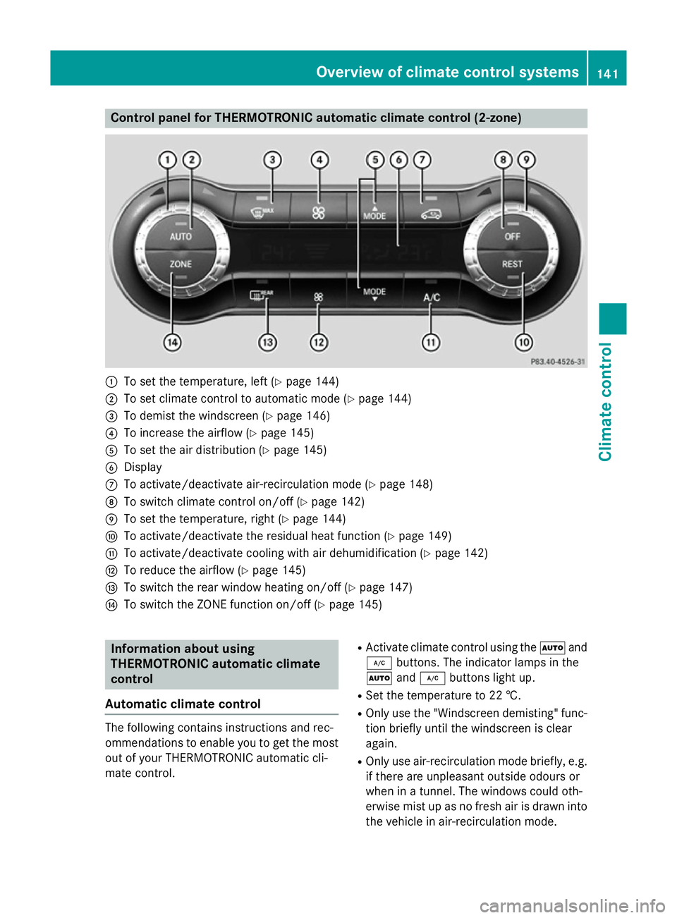 MERCEDES-BENZ GLA SUV 2013 Owners Manual Control panel for THERMOTRONIC automatic climate control (2-zone)
:
To set the temperature, left (Y page 144)
; To set climate control to automatic mode (Y page 144)
= To demist the windscreen (Y page MERCEDES-BENZ GLA SUV 2013 Owners Manual Control panel for THERMOTRONIC automatic climate control (2-zone)
:
To set the temperature, left (Y page 144)
; To set climate control to automatic mode (Y page 144)
= To demist the windscreen (Y page