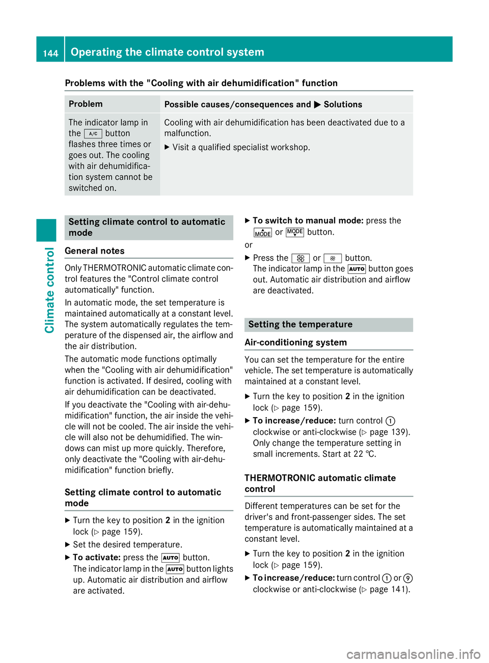 MERCEDES-BENZ GLA SUV 2013 Owners Manual Problems with the "Cooling with air dehumidification" function
Problem
Possible causes/consequences and
M
MSolutions The indicator lamp in
the
¿ button
flashes three times or
goes out. The co MERCEDES-BENZ GLA SUV 2013 Owners Manual Problems with the "Cooling with air dehumidification" function
Problem
Possible causes/consequences and
M
MSolutions The indicator lamp in
the
¿ button
flashes three times or
goes out. The co