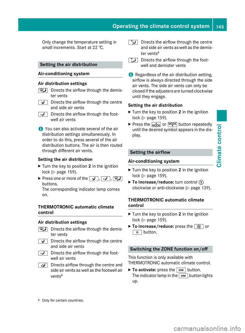 MERCEDES-BENZ GLA SUV 2013 Owners Manual Only change the temperature setting in
small increments. Start at 22 †.
Setting the air distribution
Air-conditioning system Air distribution settings
¯
Directs the airflow through the demis-
ter v MERCEDES-BENZ GLA SUV 2013 Owners Manual Only change the temperature setting in
small increments. Start at 22 †.
Setting the air distribution
Air-conditioning system Air distribution settings
¯
Directs the airflow through the demis-
ter v