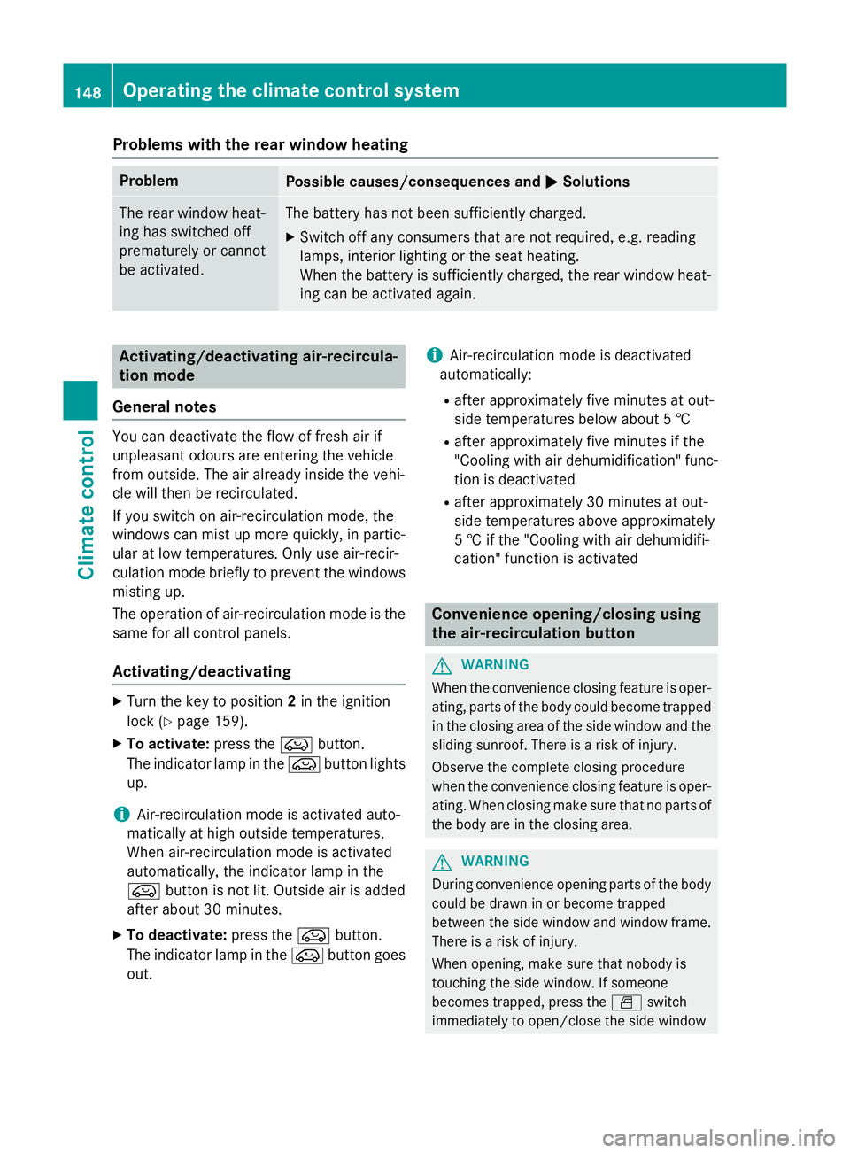MERCEDES-BENZ GLA SUV 2013 Owners Manual Problems with the rear window heating
Problem
Possible causes/consequences and
M
MSolutions The rear window heat-
ing has switched off
prematurely or cannot
be activated. The battery has not been suff MERCEDES-BENZ GLA SUV 2013 Owners Manual Problems with the rear window heating
Problem
Possible causes/consequences and
M
MSolutions The rear window heat-
ing has switched off
prematurely or cannot
be activated. The battery has not been suff