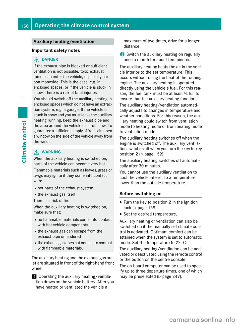MERCEDES-BENZ GLA SUV 2013 Owners Manual Auxiliary heating/ventilation
Important safety notes G
DANGER
If the exhaust pipe is blocked or sufficient
ventilation is not possible, toxic exhaust
fumes can enter the vehicle, especially car-
bon m MERCEDES-BENZ GLA SUV 2013 Owners Manual Auxiliary heating/ventilation
Important safety notes G
DANGER
If the exhaust pipe is blocked or sufficient
ventilation is not possible, toxic exhaust
fumes can enter the vehicle, especially car-
bon m