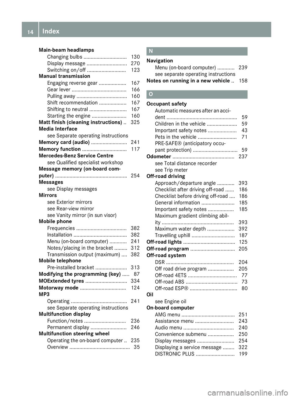 MERCEDES-BENZ GLA SUV 2013 Owners Manual Main-beam headlamps
Changing bulbs .............................. 130
Display message ............................ 270
Switching on/off ........................... 123
Manual transmission
Engaging rev MERCEDES-BENZ GLA SUV 2013 Owners Manual Main-beam headlamps
Changing bulbs .............................. 130
Display message ............................ 270
Switching on/off ........................... 123
Manual transmission
Engaging rev