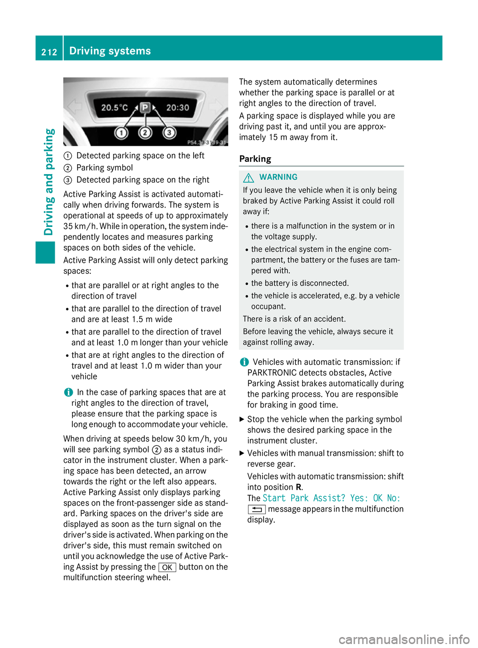 MERCEDES-BENZ GLA SUV 2013 Owners Manual :
Detected parking space on the left
; Parking symbol
= Detected parking space on the right
Active Parking Assist is activated automati-
cally when driving forwards. The system is
operational at speed MERCEDES-BENZ GLA SUV 2013 Owners Manual :
Detected parking space on the left
; Parking symbol
= Detected parking space on the right
Active Parking Assist is activated automati-
cally when driving forwards. The system is
operational at speed