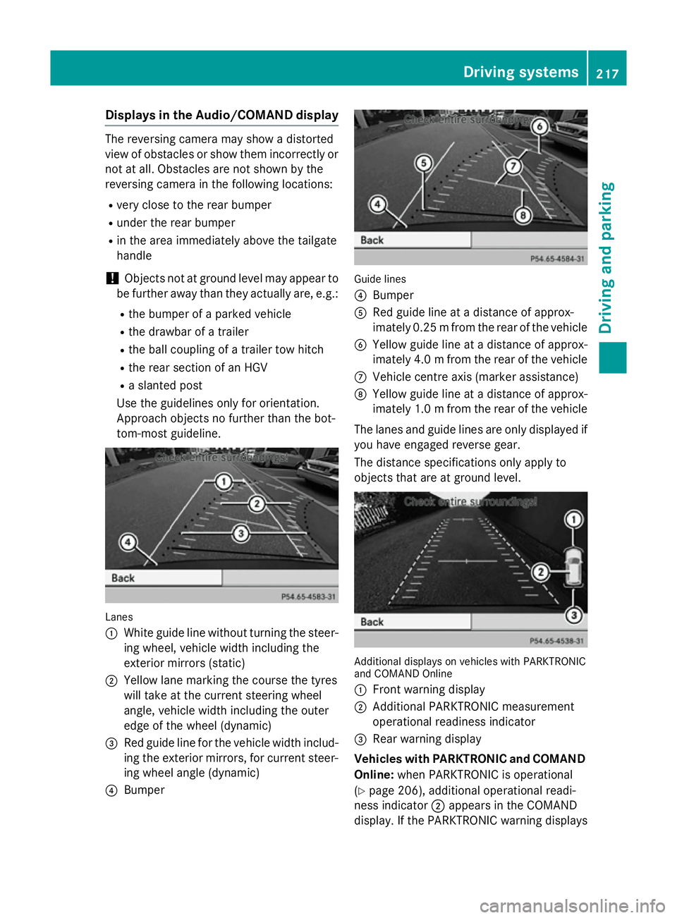 MERCEDES-BENZ GLA SUV 2013 Owners Manual Displays in the Audio/COMAND display
The reversing camera may show a distorted
view of obstacles or show them incorrectly or not at all. Obstacles are not shown by the
reversing camera in the followin MERCEDES-BENZ GLA SUV 2013 Owners Manual Displays in the Audio/COMAND display
The reversing camera may show a distorted
view of obstacles or show them incorrectly or not at all. Obstacles are not shown by the
reversing camera in the followin
