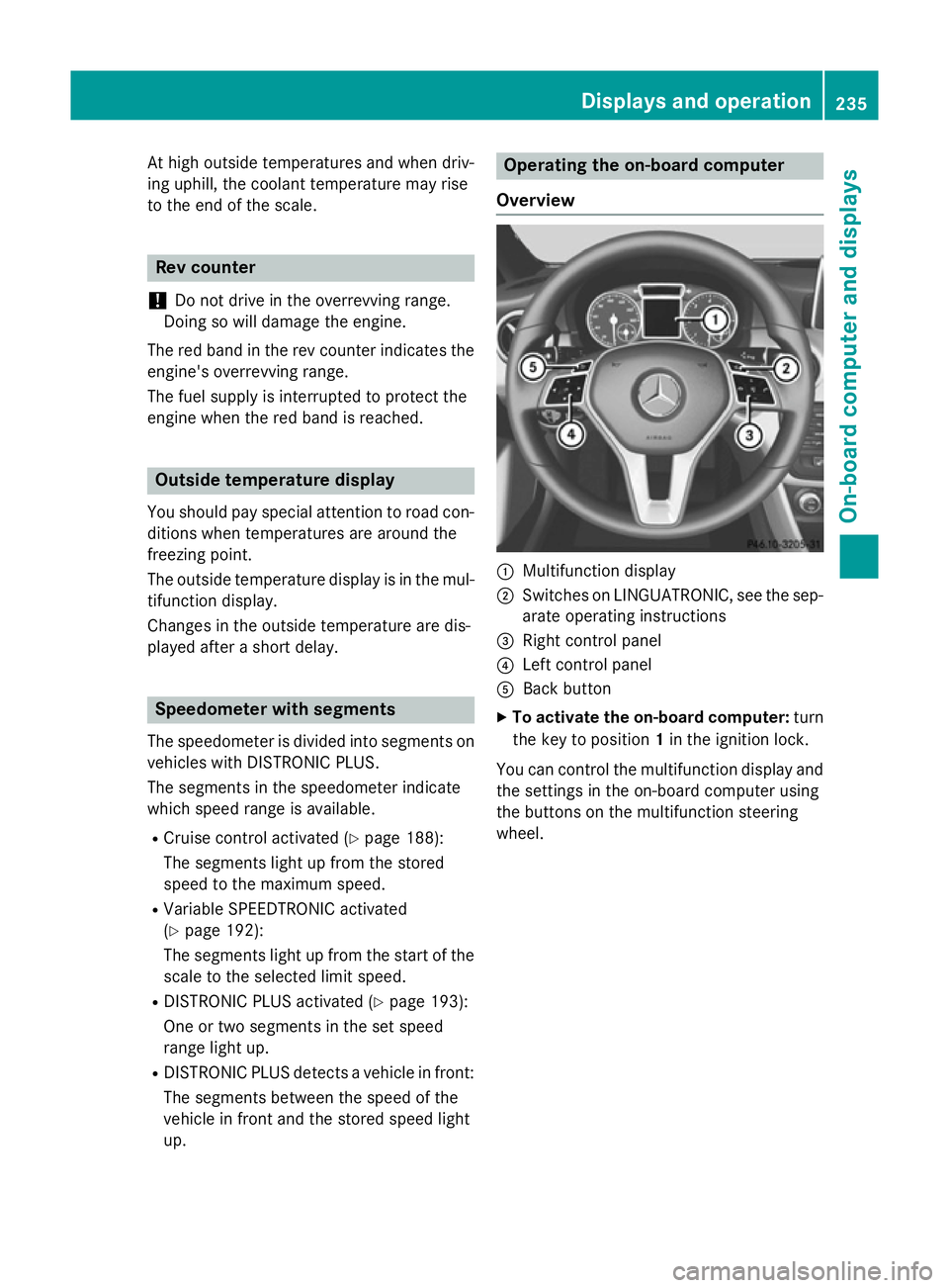 MERCEDES-BENZ GLA SUV 2013  Owners Manual At high outside temperatures and when driv-
ing uphill, the coolant temperature may rise
to the end of the scale. Rev counter
! Do not drive in the overrevving range.
Doing so will damage the engine.
